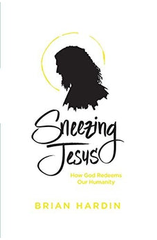Sneezing Jesus: How God Redeems Our Humanity 9781631467400