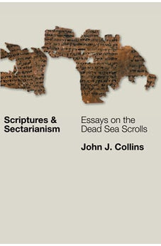 Scriptures and Sectarianism: Essays on the Dead Sea Scrolls
