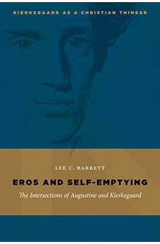 Eros and Self-Emptying: The Intersections of Augustine and Kierkegaard (Kierkegaard as a Christian Thinker) 9780802868053