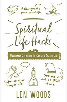 Spiritual Life Hacks: Uncommon Solutions to Common Challenges 9780736978507