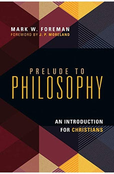 Prelude to Philosophy: An Introduction for Christians