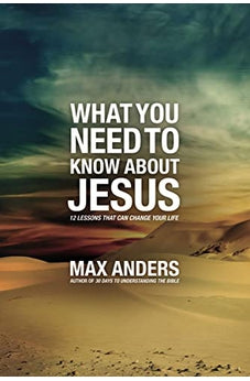 What You Need to Know About Jesus: 12 Lessons That Can Change Your Life 9781418546045