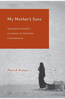 My Mother's Sons: Managing Sexuality in Islamic and Christian Communities