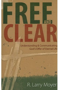 Free and Clear: Understanding and Communicating God's Offer of Eternal Life 9780825435720