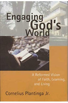Engaging God's World (A Reformed Vision of Faith, Learning, and Living) 9780802839824