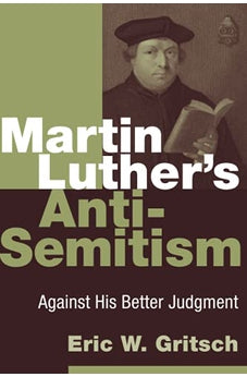 Martin Luther's Anti-Semitism: Against His Better Judgment