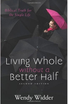 Living Whole Without a Better Half: Biblical Truth for the Single Life 9780825443435