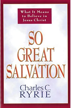 So Great Salvation: What It Means to Believe in Jesus Christ 9780802478184
