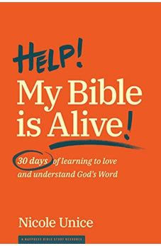 Help! My Bible Is Alive!: 30 Days of Learning to Love and Understand God?s Word