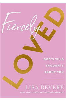 Fiercely Loved: God’s Wild Thoughts about You