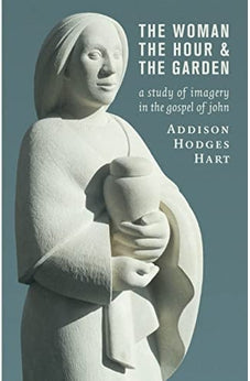 The Woman, the Hour, and the Garden: A Study of Imagery in the Gospel of John