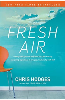 Fresh Air: Trading Stale Spiritual Obligation for a Life-Altering, Energizing, Experience-It-Everyday Relationship with God 9781414371269