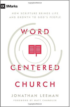 Word-Centered Church: How Scripture Brings Life and Growth to God's People 9780802415592