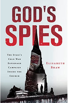 God's Spies: The Stasi's Cold War Espionage Campaign inside the Church 9780802875259
