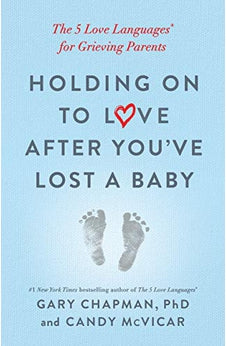 Holding on to Love After You've Lost a Baby: The 5 Love Languages® for Grieving Parents 9780802419408