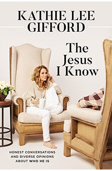The Jesus I Know: Honest Conversations and Diverse Opinions about Who He Is 9780785254775
