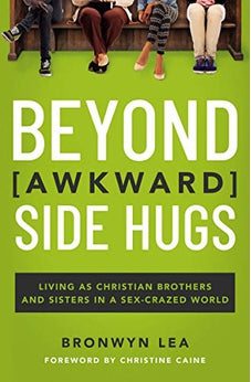 Beyond Awkward Side Hugs: Living as Christian Brothers and Sisters in a Sex-Crazed World 9781400215003