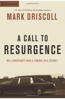 A Call to Resurgence: Will Christianity Have a Funeral or a Future? 9781414383620