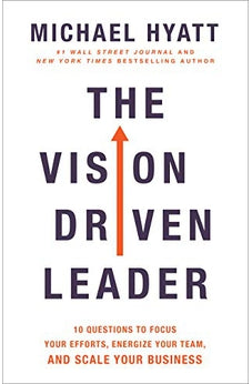 The Vision Driven Leader: 10 Questions to Focus Your Efforts, Energize Your Team, and Scale Your Business
