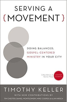 Serving a Movement: Doing Balanced, Gospel-Centered Ministry in Your City (Center Church)