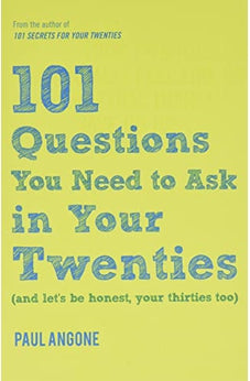 101 Questions You Need to Ask in Your Twenties: (And Lets Be Honest, Your Thirties Too)