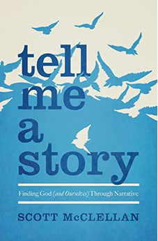 Tell Me a Story: Finding God (and Ourselves) Through Narrative 9780802408563