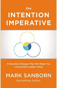 The Intention Imperative: 3 Essential Changes That Will Make You a Successful Leader Today 9780718093150