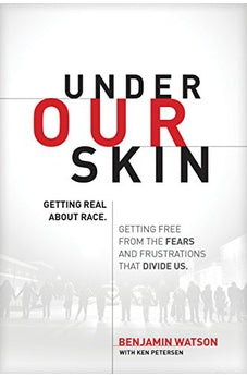 Under Our Skin: Getting Real about Race. Getting Free from the Fears and Frustrations that Divide Us. 9781496413307