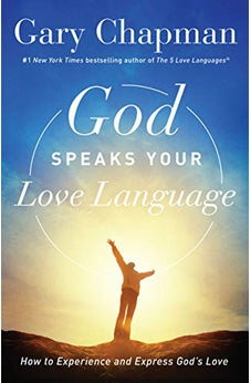 God Speaks Your Love Language: How to Experience and Express God's Love