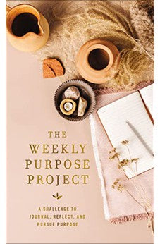 The Weekly Purpose Project: A Challenge to Journal, Reflect, and Pursue Purpose (The Weekly Project Series)