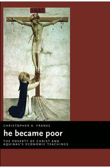 He Became Poor: The Poverty of Christ and Aquinas's Economic Teachings (Eerdmans Ekklesia Series) 9780802837486