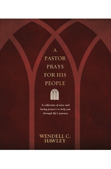 A Pastor Prays for His People: A Collection of Wise and Loving Prayers to Help You through Life's Journey