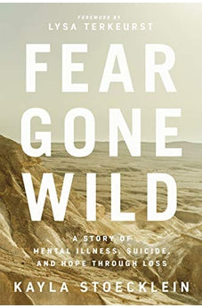 Fear Gone Wild: A Story of Mental Illness, Suicide, and Hope Through Loss 9781400217670