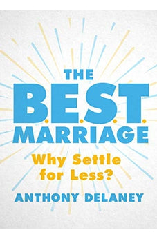 The B.E.S.T. Marriage: Why Settle for Less? 9780802420763