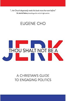Thou Shalt Not Be a Jerk: A Christian's Guide to Engaging Politics 9780781411158