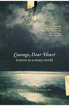 Courage, Dear Heart: Letters to a Weary World 9781631467684