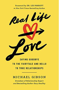 Real Life Love: Saying Goodbye to the Fairytale and Hello to True Relationships 9781546009900