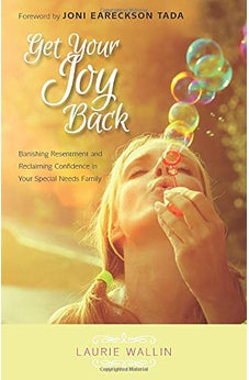 Get Your Joy Back: Banishing Resentment and Reclaiming Confidence in Your Special Needs Family