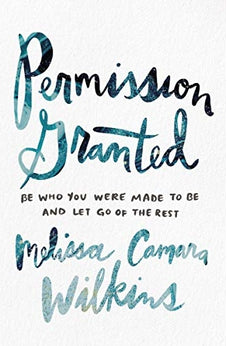 Permission Granted: Be Who You Were Made to Be and Let Go of the Rest 9780310353577