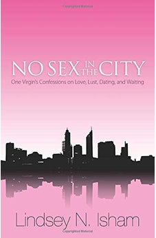No Sex in the City: One Virgin's Confessions of Love, Lust, Dating & Waiting 9780825429064