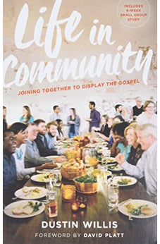 Life in Community: Joining Together to Display the Gospel 9780802413321
