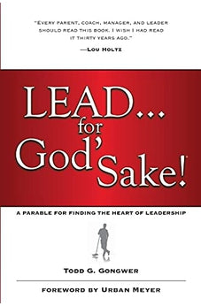 Lead . . . for God's Sake!: A Parable for Finding the Heart of Leadership