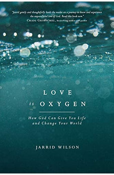 Love Is Oxygen: How God Can Give You Life and Change Your World 9781631467608