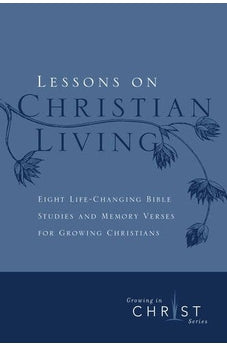 Lessons on Christian Living: Eight Life-Changing Bible Studies and Memory Verses for Growing Christians (Growing in Christ) 9780891091622