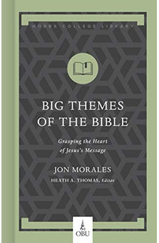 Big Themes of the Bible: Grasping the Heart of Jesus's Message (Hobbs College Library)