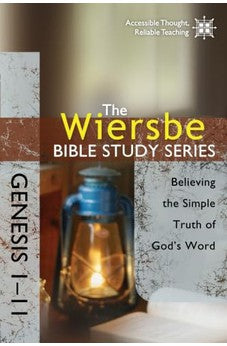 The Wiersbe Bible Study Series: Genesis 1-11: Believing the Simple Truth of God's Word