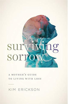 Surviving Sorrow: A Mother's Guide to Living with Loss 9780802419170