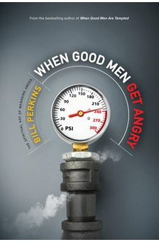 When Good Men Get Angry: The Spiritual Art of Managing Anger