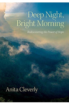 Deep Night, Bright Morning: Rediscovering the Power of Hope