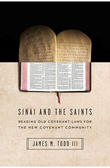Sinai and the Saints: Reading Old Covenant Laws for the New Covenant Community